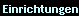 Einrichtungen