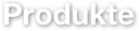 Produkte